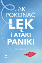 Okładka - Jak pokonać lęk i ataki paniki - Dr Rita Santos