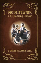 Okładka - Modlitewnik z bł. rodziną Ulmów. Z głębi naszych serc - Praca zbiorowa