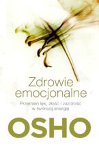 Okładka - Zdrowie emocjonalne. Przemień lęk, złość i zazdrość w twórczą energię - Osho