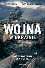 Okładka - Wojna w Ukrainie. Doświadczenia dla Polski - Michał Fiszer, Jerzy Gruszczyński