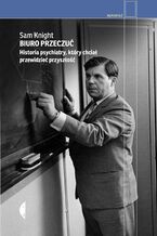 Okładka - Biuro Przeczuć. Historia psychiatry, który chciał przewidzieć przyszłość - Sam Knight