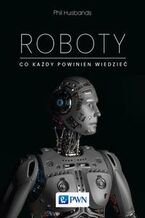 Okładka - Roboty. Co każdy powinien wiedzieć - Phil Husbands