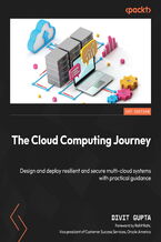 Okładka - The Cloud Computing Journey. Design and deploy resilient and secure multi-cloud systems with practical guidance - Divit Gupta, Rohit Rahi