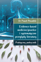 Okładka - Evidence-based medicine/practice i systematyczne przeglądy literatury: praktyczny podręcznik - Dr Paweł Posadzki