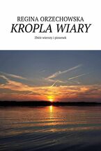 Okładka - Kropla wiary - Regina Orzechowska