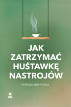 Okładka - Jak zatrzymać huśtawkę nastrojów - Patricia Zurita Ona