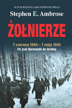 Żołnierze. 7 czerwca 1944-7 maja 1945. Od plaży Normandii do Berlina