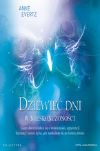 Okładka - Dziewięć dni w nieskończoności. Czego dowiedziałam się o świadomości, egzystencji fizycznej i sensie życia, gdy znalazłam się po tamtej stronie - Anke Evertz