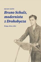 Okładka - Bruno Schulz, modernista z Drohobycza - Ariko Kato