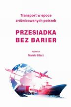 Okładka - Transport w epoce zróżnicowanych potrzeb - Przesiadka bez barier - Marek Sitarz