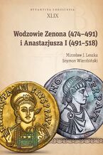 Okładka - Wodzowie Zenona (474-491) i Anastazjusza I (491-518) - Mirosław J. Leszka, Szymon Wierzbiński