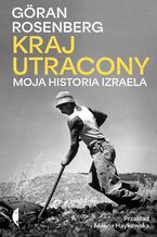 Okładka - Kraj utracony. Moja historia Izraela - Göran Rosenberg