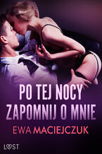 Okładka - Po tej nocy zapomnij o mnie #1  seria erotyczna (#1) - Ewa Maciejczuk