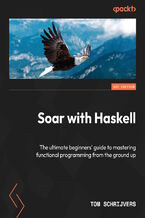 Okładka - Soar with Haskell. The ultimate beginners' guide to mastering functional programming from the ground up - Tom Schrijvers
