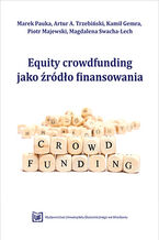 Okładka - Equity Crowdfunding jako źródło finansowania - Marek Pauka, Artur A.Trzebiński, Kamil Gemra, Piotr Majewski, Magdalena Swacha-Lech