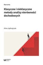 Okładka - Klasyczne i nieklasyczne metody analizy nierówności dochodowych - Alina Jędrzejczak