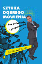 Okładka - Sztuka dobrego mówienia bez bełkotania i przynudzania - Mirosław Oczkoś