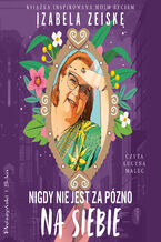 Okładka - Nigdy nie jest za późno na siebie - Izabela Zeiske