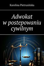 Okładka - Adwokat w postepowaniu cywilnym - Karolina Pietrusińska
