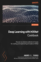 Okładka - Deep Learning with MXNet Cookbook. Discover an extensive collection of recipes for creating and implementing AI models on MXNet - Andrés P. Torres, Paul Newman