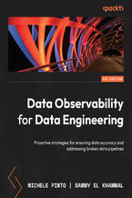 Okładka - Data Observability for Data Engineering. Proactive strategies for ensuring data accuracy and addressing broken data pipelines - Michele Pinto, Sammy El Khammal