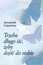 Okładka - Trzeba długo iść, żeby dojść do siebie - Annabelle Copenhay