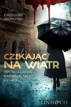 Okładka - Czekając na wiatr. Opowiadania kryminalne retro - Grzegorz Skorupski