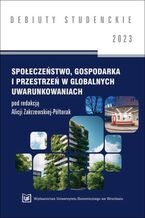 Okładka - Społeczeństwo, gospodarka i przestrzeń w globalnych uwarunkowaniach[DEBIUTY STUDENCKIE] - Alicja Zakrzewska-Półtorak (red.)