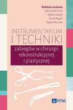 Okładka - Instrumentarium i techniki zabiegów w chirurgii rekonstrukcyjnej i plastycznej - Aldona Michalak, Izabela Szwed, Jakub Migoń, Dawid Murawa