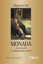 Okładka - Monada, czyli człowiek w Leibnizjańskim świecie - Bogusław Paź