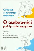 Okładka - O osobowości praktycznie wszystko - Oleś Piotr K., Małgorzata Puchalska-Wasyl, Małgorzata Sobol-Kwapińska