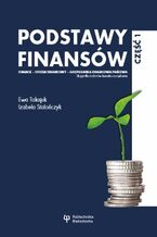 Okładka - Podstawy finansów. Część 1. Finanse - system finansowy - Gospodarka finansowa państwa. Skrypt dla studentów kierunku zarządzanie - Ewa Tokajuk, Izabela Stalończyk