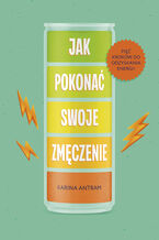 Okładka - Jak pokonać swoje zmięczenie. Pięć kroków do odzyskania energii - Karina Antram