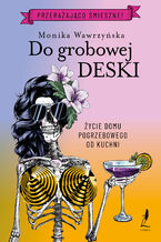 Okładka - Do grobowej deski. Trylogia funeralna. Tom 3 - Monika Wawrzyńska