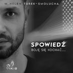 Okładka - Spowiedź. Boję się kochać - M. Helen Turek-Smołucha