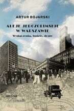 Okładka - Aleje Jerozolimskie w Warszawie. Wydarzenia, ludzie, domy - Artur Bojarski