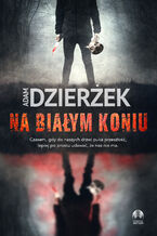 Okładka - Na białym koniu - Adam Dzierżek