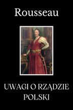 Okładka - Uwagi o rządzie Polski - Jean-Jacques Rousseau