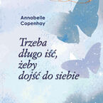 Okładka - Trzeba długo iść, żeby dojść do siebie - Annabelle Copenhay