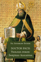Okładka - DOCTOR PACIS Teologia pokoju św. Augustyna - KS. STANISŁAW BUDZIK