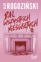 Okładka - Bal wszystkich nieświętych - Alek Rogoziński