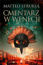 Okładka - Cmentarz w Wenecji - Matteo Strukul