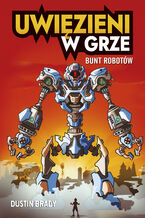 Okładka - Uwięzieni w grze. Bunt robotów - Dustin Brady