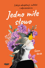 Okładka - Jedno miłe słowo. Lekcje akceptacji, miłości i odpuszczania - Susan Verde