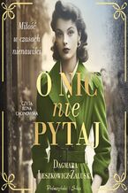 Okładka - O nic nie pytaj - Dagmara Leszkowicz-Zaluska