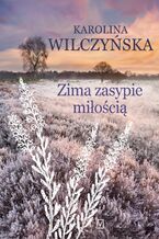 Okładka - Zima zasypie miłością. Wrzosowa Polana. Tom 3 - Karolina Wilczyńska