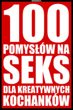 Okładka - 100 pomysłów na seks dla kreatywnych kochanków - Aleksander Wielki