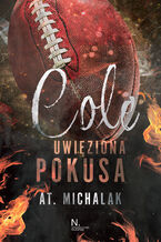 Okładka - Cole. Uwięziona pokusa - AT. Michalak