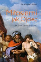 Okładka - Miłosierni jak Ojciec. Rozważania biblijne - ks. M.S. Wróbel