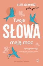 Okładka - Twoje słowa mają moc. Dodają skrzydeł, inspirują do działania i zmiany życia na lepsze - Alina Adamowicz